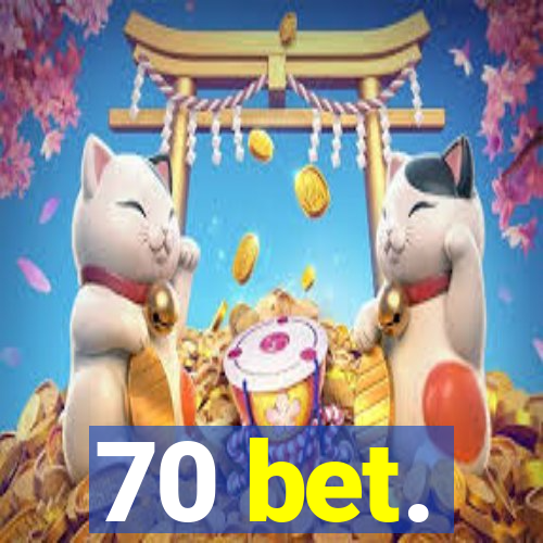 70 bet.
